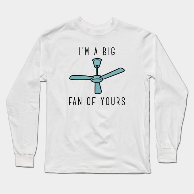 I’m A Big Fan Of Yours Long Sleeve T-Shirt by LuckyFoxDesigns